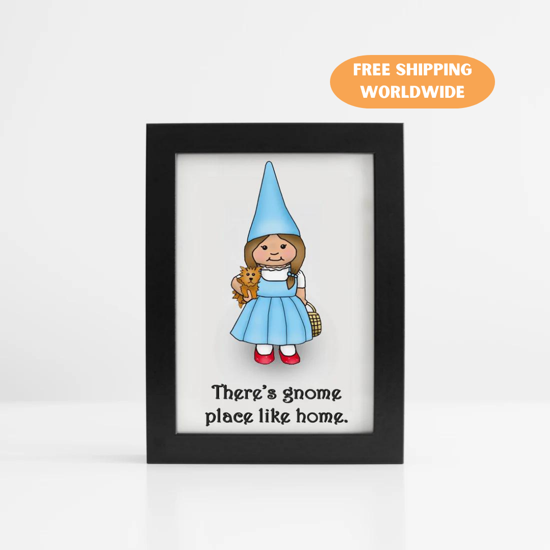 A photo of an art print. It has a gnome dressed like the Dorothy from The Wizard of Oz. Text reads, There's gnome place like home.