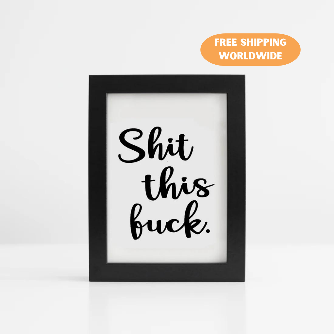 A photo of a funny artwork. It reads, Shit This Fuck.